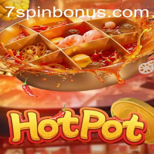 Exploring the Thrills of Hotpot: Unveiling the 7SPIN BONUS